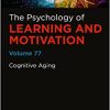 Cognitive Aging (Volume 77) (Psychology of Learning and Motivation, Volume 77) (PDF)