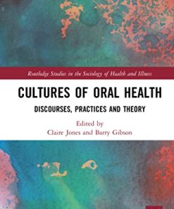 Cultures of Oral Health: Discourses, Practices and Theory (Routledge Studies in the Sociology of Health and Illness) (PDF)