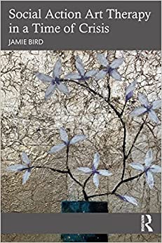 Social Action Art Therapy in a Time of Crisis (EPUB) Social Action Art Therapy in a Time of Crisis (EPUB)