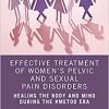 Effective Treatment of Women’s Pelvic and Sexual Pain Disorders: Healing the Body and Mind During the #MeToo Era (PDF)