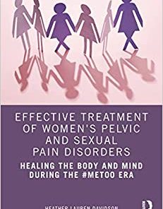 Effective Treatment of Women’s Pelvic and Sexual Pain Disorders: Healing the Body and Mind During the #MeToo Era (PDF)