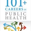 101+ Careers in Public Health, 2nd Edition