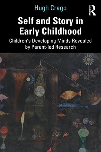 Self and Story in Early Childhood: Children’s Developing Minds Revealed by Parent-led Research (PDF) Self and Story in Early Childhood: Children’s Developing Minds Revealed by Parent-led Research (PDF)
