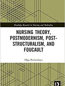 Nursing Theory, Postmodernism, Post-structuralism, and Foucault (Routledge Research in Nursing and Midwifery) (PDF)