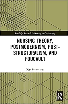 Nursing Theory, Postmodernism, Post-structuralism, and Foucault (Routledge Research in Nursing and Midwifery) (PDF) Nursing Theory, Postmodernism, Post-structuralism, and Foucault (Routledge Research in Nursing and Midwifery) (PDF)
