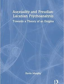 Asexuality and Freudian-Lacanian Psychoanalysis: Towards a Theory of an Enigma (EPUB)