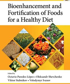 Bioenhancement and Fortification of Foods for a Healthy Diet (Food Biotechnology and Engineering) (PDF)