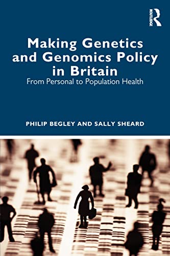 Making Genetics and Genomics Policy in Britain: From Personal to Population Health (EPUB) Making Genetics and Genomics Policy in Britain: From Personal to Population Health (EPUB)