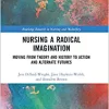 Nursing a Radical Imagination (Routledge Research in Nursing and Midwifery), 1st edition (EPUB)