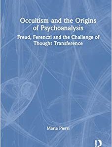 Occultism and the Origins of Psychoanalysis (The History of Psychoanalysis Series), 1st edition (PDF)