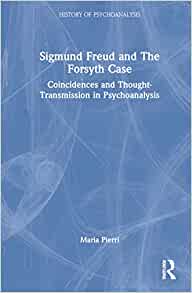 Sigmund Freud and The Forsyth Case (The History of Psychoanalysis Series), 1st edition (PDF)