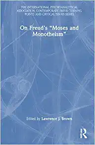 On Freud’s “Moses and Monotheism” (The International Psychoanalytical Association Contemporary Freud Turning Points and Critical Issues Series), 1st edition (PDF)