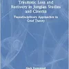 Traumatic Loss and Recovery in Jungian Studies and Cinema (EPUB)