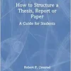 How to Structure a Thesis, Report or Paper: A Guide for Students, 1st edition (EPUB)