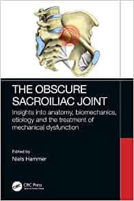 The Obscure Sacroiliac Joint: Insights into anatomy, biomechanics, etiology and the treatment of mechanical dysfunction (PDF)