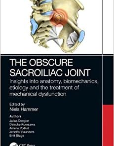 The Obscure Sacroiliac Joint: Insights into anatomy, biomechanics, etiology and the treatment of mechanical dysfunction (EPUB)