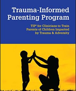 Trauma-Informed Parenting Program: TIPs for Clinicians to Train Parents of Children Impacted by Trauma and Adversity (PDF)