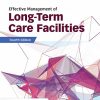 Effective Management of Long-Term Care Facilities, 4th Edition (PDF) Effective Management of Long-Term Care Facilities, 4th Edition (PDF)