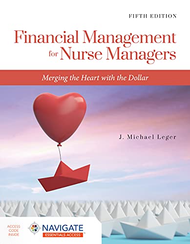 Financial Management for Nurse Managers: Merging the Heart with the Dollar, 5th Edition (PDF) Financial Management for Nurse Managers: Merging the Heart with the Dollar, 5th Edition (PDF)