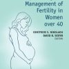 Optimizing the Management of Fertility in Women over 40 (PDF) Optimizing the Management of Fertility in Women over 40 (PDF)