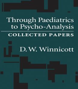 Through Pediatrics to Psychoanalysis: Collected Papers