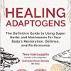 Healing Adaptogens: The Definitive Guide to Using Super Herbs and Mushrooms for Your Body’s Restoration, Defense, and Performance (EPUB)