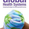 Global Health Systems: Comparing Strategies for Delivering Health Systems (EPUB)