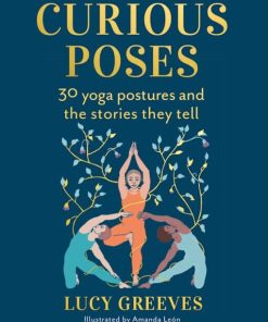 Curious Poses: 30 Yoga Postures and the Stories They Tell (EPUB)