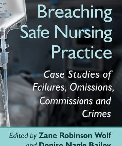 Breaching Safe Nursing Practice: Case Studies of Failures, Omissions, Commissions and Crimes (PDF)