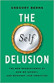 The Self Delusion: The New Neuroscience of How We Invent―and Reinvent―Our Identities (EPUB)