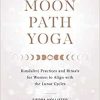 Moon Path Yoga: Kundalini Practices and Rituals for Women to Align with the Lunar Cycles (EPUB)