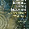 Preventing Burnout and Building Engagement in the Healthcare Workplace, Second Edition (PDF)