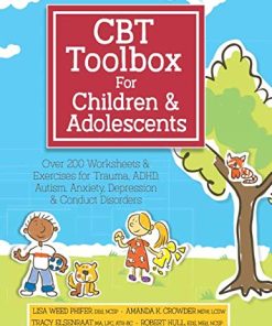 CBT Toolbox for Children & Adolescents: Over 200 Worksheets & Exercises for Trauma, ADHD, Autism, Anxiety, Depression & Conduct Disorders (PDF)