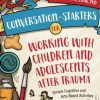 Conversation-Starters for Working with Children and Adolescents After Trauma (EPUB)