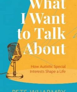 What I Want to Talk About: How Autistic Special Interests Shape a Life (PDF)