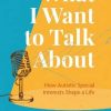 What I Want to Talk About: How Autistic Special Interests Shape a Life (EPUB)
