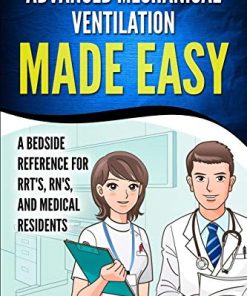 Advanced Mechanical Ventilation Made Easy: A Bedside Reference for RRT’s, RN’s, and Medical Residents (Azw3+epub+converted pdf)