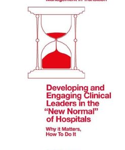 Developing and Engaging Clinical Leaders in the “New Normal” of Hospitals: Why It Matters, How to Do It (European Health Management in Transition) (PDF)