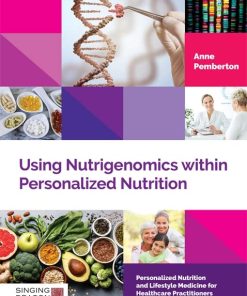 Using Nutrigenomics within Personalized Nutrition: A Practitioner’s Guide (Personalized Nutrition and Lifestyle Medicine for Healthcare Practitioners) (PDF)