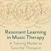 Resonant Learning in Music Therapy: A Training Model to Tune the Therapist (EPUB)