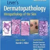 Lever’s Dermatopathology: Histopathology of the Skin, 12th edition (PDF)