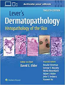 Lever’s Dermatopathology: Histopathology of the Skin, 12th edition (PDF)