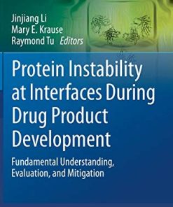 Protein Instability at Interfaces During Drug Product Development: Fundamental Understanding, Evaluation, and Mitigation (AAPS Advances in the Pharmaceutical Sciences Series, 43) (PDF)