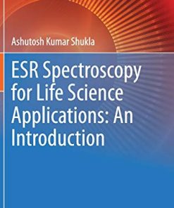 ESR Spectroscopy for Life Science Applications: An Introduction (Techniques in Life Science and Biomedicine for the Non-Expert) (PDF)