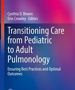 Transitioning Care from Pediatric to Adult Pulmonology: Ensuring Best Practices and Optimal Outcomes (Respiratory Medicine) (PDF)