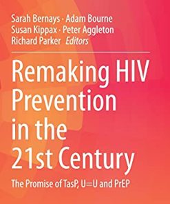 Remaking HIV Prevention in the 21st Century: The Promise of TasP, U=U and PrEP (Social Aspects of HIV, 5) (PDF)