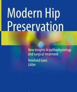 Modern Hip Preservation: New Insights In Pathophysiology And Surgical Treatment (PDF)