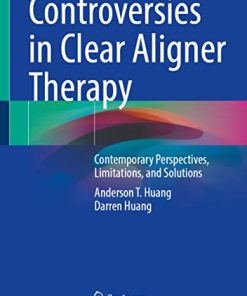 Controversies in Clear Aligner Therapy: Contemporary Perspectives, Limitations, and Solutions (PDF)