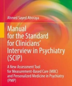 Manual for the Standard for Clinicians’ Interview in Psychiatry (SCIP): A New Assessment Tool for Measurement-Based Care (MBC) and Personalized … (Advances in Mental Health and Addiction) (PDF)