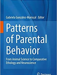 Patterns of Parental Behavior: From Animal Science to Comparative Ethology and Neuroscience (Advances in Neurobiology, 27) (PDF)